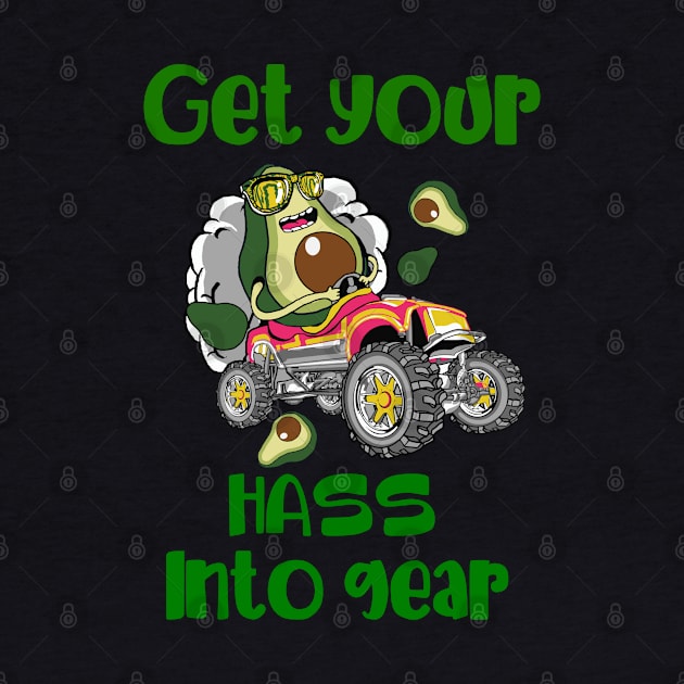 Get Your Hass Into Gear by MidniteSnackTees